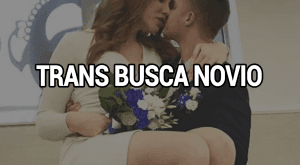 Chica Trans busca pareja para Novio