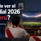 Dónde ver el Mundial 2026 en Perú: canales, TV y streaming para seguir todos los partidos